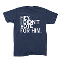 I Didn't Vote For Him Tee